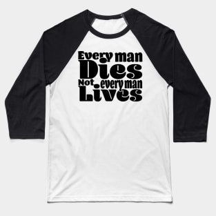 Every man dies. Not every man lives - Light Baseball T-Shirt